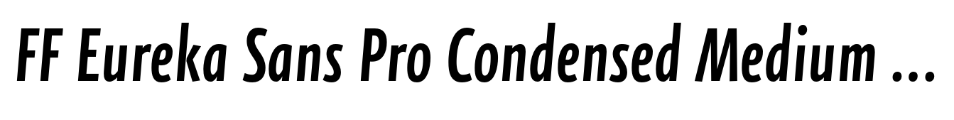 FF Eureka Sans Pro Condensed Medium Italic